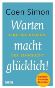 Coen Simon Warten macht glücklich! Eine Philosophie der Sehnsucht Aus dem Holländischen von Ira Wilhelm. Theiss Verlag - WBG 2015. 192 S. Gebundener Ladenpreis: € 19,95 [D] ISBN 978-3-8062-3031-4 Erscheint am 25. März 2015