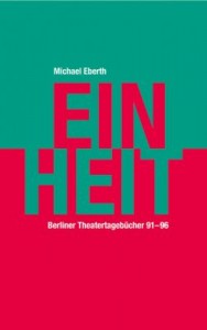  Eberth, Michael EINHEIT Berliner Theatertagebücher 1991–96 344 Seiten 13,0 x 21,0 cm 2015 gebunden, Fadenheftung ISBN 978-3-89581-374-0 24,90 € / eBook 14,99 € 